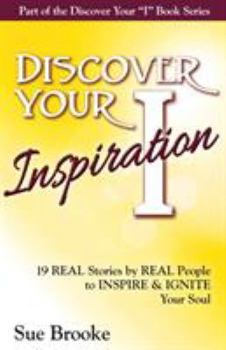 Paperback Discover Your Inspiration: Real Stories by Real People to Inspire and Ignite Your Soul Book