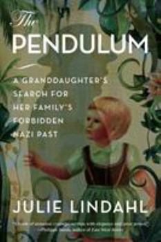 Hardcover The Pendulum: A Granddaughter's Search for Her Family's Forbidden Nazi Past Book