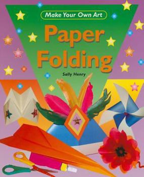 Paper Folding (Make Your Own Art) - Book  of the Make Your Own Art