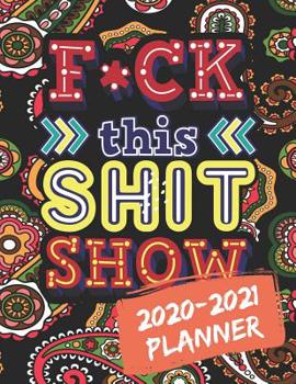 F*ck This Shit Show: 2020-2021 Swear Word Coloring Planner Get Shit Done 24 Months Planner and Calendar