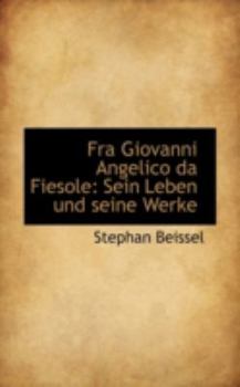 Hardcover Fra Giovanni Angelico Da Fiesole: Sein Leben Und Seine Werke [German] Book