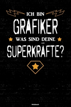 Ich bin Grafiker was sind deine Superkräfte? Notizbuch: Grafiker Journal DIN A5 liniert 120 Seiten Geschenk (German Edition)
