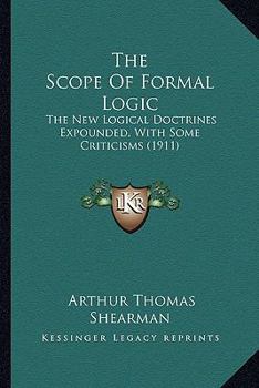 Paperback The Scope of Formal Logic: The New Logical Doctrines Expounded, with Some Criticisms (1911) Book