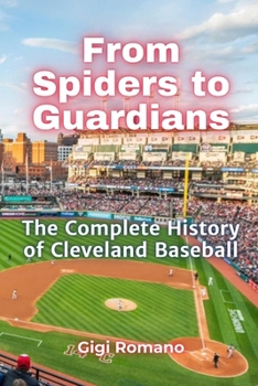 Paperback From Spiders to Guardians: The Complete History of Cleveland Baseball Book