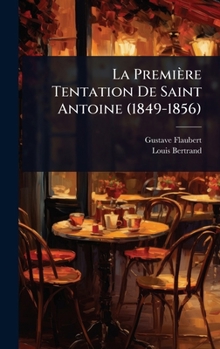 La Première Tentation De Saint Antoine (1849-1856) (French Edition)