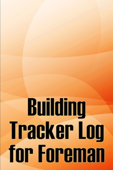 Paperback Building Tracker Log for Foreman: Construction Site Daily Tracker to Record Workforce, Tasks, Schedules, Construction Daily Report Book