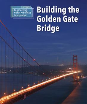 Building the Golden Gate Bridge - Book  of the Engineering North America's Landmarks