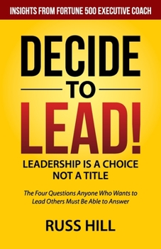 Paperback Decide to Lead: The Four Questions Anyone Who Wants to Lead Others Must Be Able to Answer Book