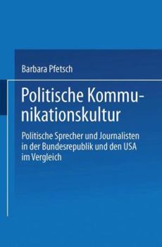 Paperback Politische Kommunikationskultur: Politische Sprecher Und Journalisten in Der Bundesrepublik Und Den USA Im Vergleich [German] Book