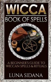 Paperback Wicca Book of Spells: A Beginner's Guide to Wiccan Spells & Rituals Book