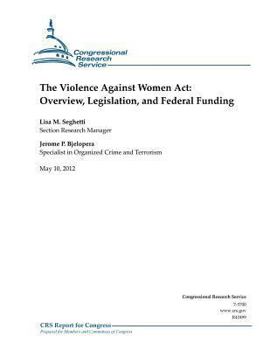 Paperback The Violence Against Women Act: Overview, Legislation, and Federal Funding Book