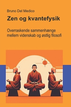 Zen og kvantefysik: Overraskende sammenhænge mellem videnskab og østlig filosofi. ((DAN). Kvantefysik og metafysik. Publikationer af Bruno Del Medico på dansk.) (Danish Edition)