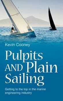 Paperback Pulpits and Plain Sailing: Getting to the top in the marine engineering industry Book