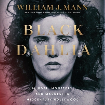 The Black Dahlia: Murder, Monsters, and Madness in Midcentury America