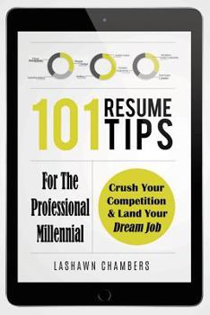 Paperback 101 Resume Tips for the Professional Millennial: Crush Your Competition and Land Your Dream Job Book