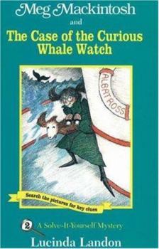 Meg Mackintosh and the Case of the Curious Whale Watch: A Solve-It-Yourself Mystery (Meg Mackintosh Mystery series) - Book #2 of the Meg Mackintosh  (A Solve-It-Yourself Mystery)