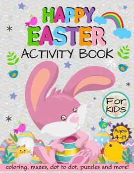 Paperback Happy Easter Activity Book for Kids Ages 4-8: Coloring, Mazes, Dot to Dot, Puzzles and More! Book