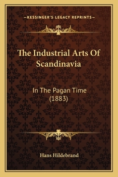 The Industrial Arts Of Scandinavia In The Pagan Time