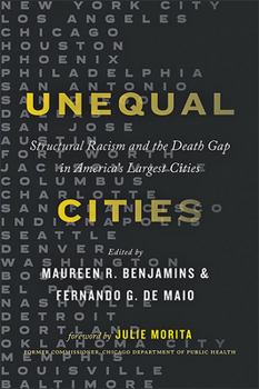 Hardcover Unequal Cities: Structural Racism and the Death Gap in America's Largest Cities Book