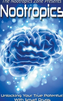 Paperback Nootropics: Unlocking Your True Potential With Smart Drugs Book