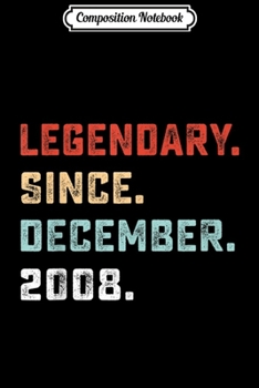 Composition Notebook: Legendary Since December 2008 Birthday Gift For 11 Yrs Old  Journal/Notebook Blank Lined Ruled 6x9 100 Pages