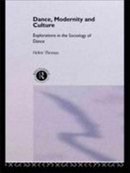 Dance, Modernity and Culture: Explorations in the Sociology of Dance