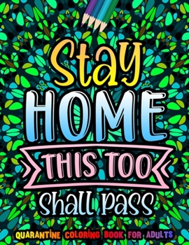 Paperback Stay Home This Too Shall Pass Quarantine Coloring Book for Adults: A Funny Quotes Coloring Book on Geometric Patterns to Relieve Stress During your se Book