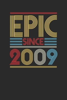 Epic Since 2009: Blank Lined Notebook (6 x 9 - 120 pages) Birthday Themed Notebook for Daily Journal, Diary, and Gift