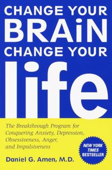 Paperback Change Your Brain, Change Your Life: The Breakthrough Program for Conquering Anxiety, Depression, Obsessiveness, Anger, and Impulsiveness Book