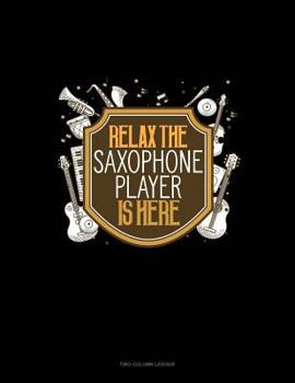 Paperback Relax the Saxophone Player Is Here: Two Column Ledger Book