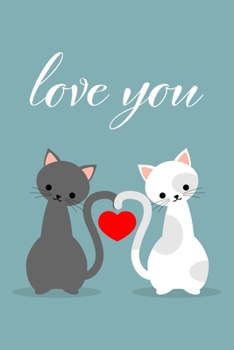 Paperback Love You: Cute Cat Couple, Lined Notebook Journal Diary, Perfect Valentine's Day Gift for Girlfriend, Boyfriend, Wife, Husband - Book