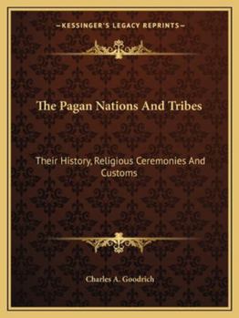Paperback The Pagan Nations And Tribes: Their History, Religious Ceremonies And Customs Book