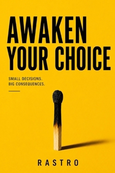 Paperback Awaken Your Choice: Small Decisions. Big Consequences. Book