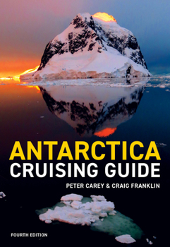 Paperback Antarctica Cruising Guide: Fourth Edition: Includes Antarctic Peninsula, Falkland Islands, South Georgia and Ross Sea Book
