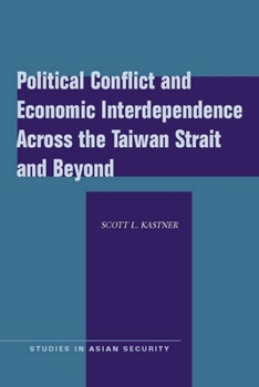 Hardcover Political Conflict and Economic Interdependence Across the Taiwan Strait and Beyond Book