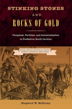 Hardcover Stinking Stones and Rocks of Gold: Phosphate, Fertilizer, and Industrialization in Postbellum South Carolina Book