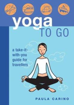 Paperback Yoga to Go: A Take-It-With-You Guide for Travellers Book