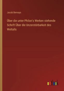 Über die unter Philon's Werken stehende Schrift Über die Unzerstörbarkeit des Weltalls