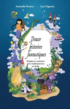 Paperback Douze histoires fantastiques: Énigmes et aventures pour mathématiciens en herbe [French] Book