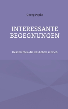 Paperback Interessante Begegnungen: Geschichten die das Leben schrieb [German] Book