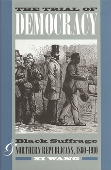 Paperback The Trial of Democracy: Black Suffrage and Northern Republicans, 1860-1910 Book