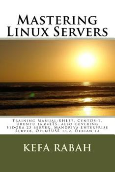 Paperback Mastering Linux Servers: Training Manual: RHLE7, CentOS-7, Ubuntu 14.04LTS, also covering Fedora 23 Server, Mandriva Enterprise Server, OpenSUS Book