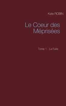 Paperback Le Coeur des M?pris?es: Tome 1 - La Fuite [French] Book