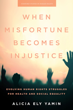 Paperback When Misfortune Becomes Injustice: Evolving Human Rights Struggles for Health and Social Equality Book