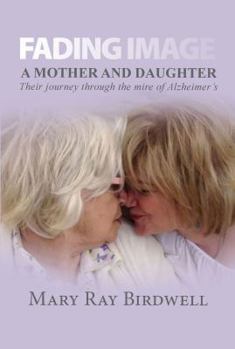 Paperback Fading Image: A Mother and Daughter Their Journey Through the Mire of Alzheimer's Book