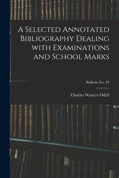 Paperback A Selected Annotated Bibliography Dealing With Examinations and School Marks; bulletin No. 43 Book