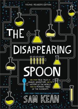 The Disappearing Spoon: And Other True Tales of Madness, Love, and the History of the World from the Periodic Table of the Elements