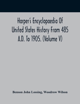 Paperback Harper'S Encyclopaedia Of United States History From 485 A.D. To 1905. (Volume V) Book