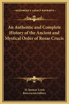 Hardcover An Authentic and Complete History of the Ancient and Mystical Order of Rosae Crucis Book