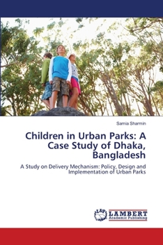 Paperback Children in Urban Parks: A Case Study of Dhaka, Bangladesh Book